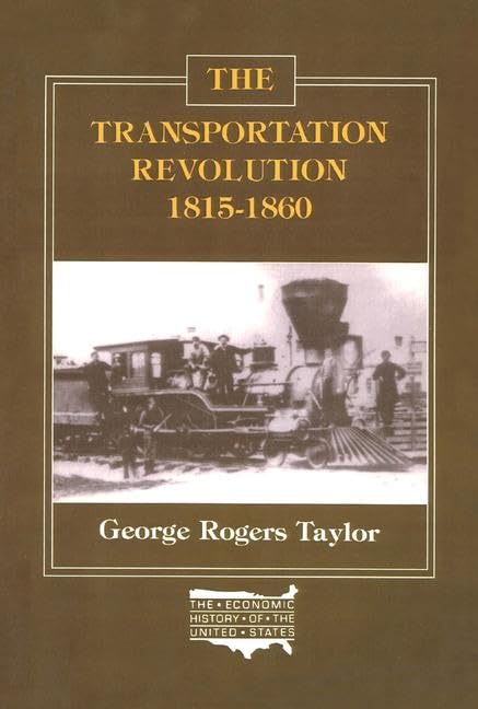 The Transportation Revolution, 1815-60 (Economic History of the United States, 4)