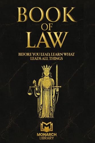 BOOK OF LAW: BEFORE YOU LEAD, LEARN WHAT LEADS ALL THINGS