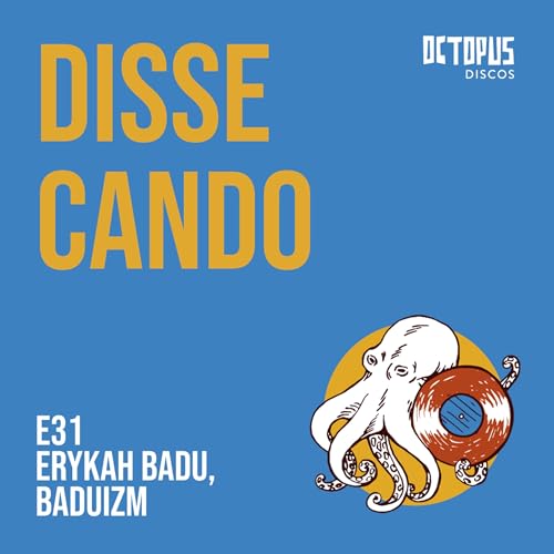 31. DISSECANDO - ERYKAH BADU, BADUIZM, PARTE 2