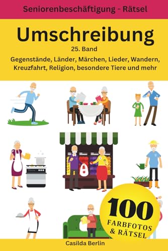 Umschreibung Gegenstände, Länder, Märchen, Lieder, Wandern, Kreuzfahrt, Religion, besondere Tiere und mehr: 25. Band mit 100 Rätseln und 10 Themen in Farbe (Umschreibung Senioren) (German Edition)