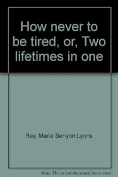How Never To Be Tired; or, Two Lifetimes In One