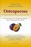 Osteoporose als Folge fehlerhafter Ernährung und Lebensweise: Über die Irrtümer der Osteoporose-Medizin und die Kunst, gesund zu bleiben