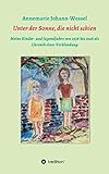  Unter der Sonne, die nicht schien: Meine Kinder- und Jugendjahre von 1938 bis 1948 als Chronik einer Verblendung