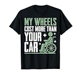 My Wheels Cost More Than Your Car Paraplegic T-Shirt