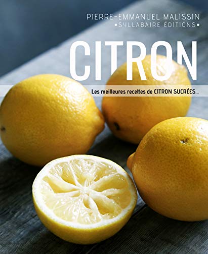 Citron: recettes sucrées (Cuisine et mets de A à Z t. 7)