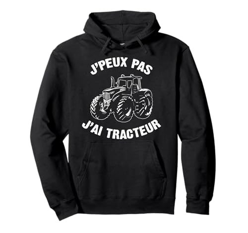 J'Peux Pas J'Ai Tracteur Tshirt Humour Cadeau Drôle Ferme Sweat à Capuche