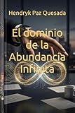El dominio de la Abundancia Infinita: Cómo Generar ingresos con inteligencia artificial , redes sociales e inversiones en 2026