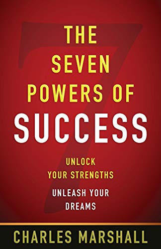 The Seven Powers of Success: Unlock Your Strengths, Unleash Your