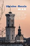 Ukraine - Russia War: What causes the Conflict, How U.S. and NATO Policies Led to Crisis, and the Global impact on Economy (English Edition)