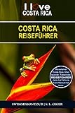 Costa Rica Reiseführer 2022: Reiseführer Costa Rica. Entdecke Tamarindo, Monteverde, Manuel Antonio, La Fortuna, San Jose, Jaco, gehe surfen und vieles ... auf Dich. (Swissmissontour Reiseführer)