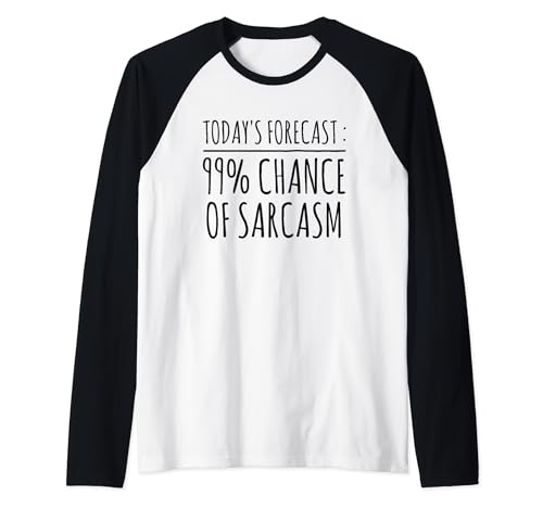 Today's Forecast: 99% Chance of Sarcasm Weather Forecast Maglia con Maniche Raglan