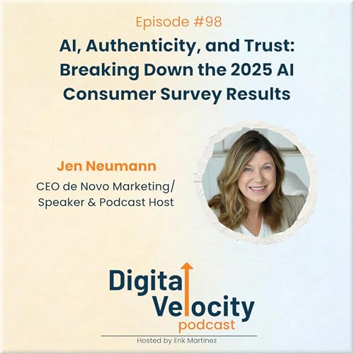 Episode 98: AI, Authenticity, and Trust: Breaking Down the 2025 AI Consumer Survey Results with Jen Neumann