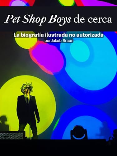 Pet Shop Boys de cerca - Completo en color: La biografía ilustrada no autorizada (Spanish Edition) -  Braun, Jakob, Paperback
