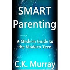 Smart Parenting - A Modern Guide to the Modern Teen Audiobook By C.K. Murray cover art