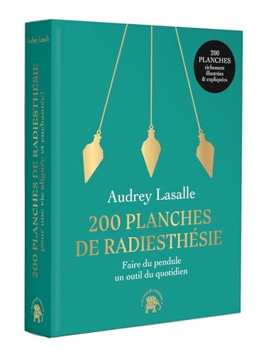 200 planches de radiesthésie: Faire du pendule un outil quotidien