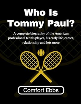Who Is Tommy Paul?: A complete biography of the American professional tennis player, his early life, career, relationship and lots more