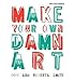 Make Your Own Damn Art: Bob and Roberta Smith (Paperback) - Common