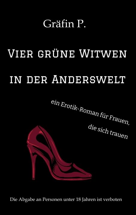 Vier grüne Witwen in der Anderswelt: ein Erotik-Roman für Frauen, die sich trauen, vielfältiger Sex in einer Fantasiewelt mit Frauen im Mittelpunkt