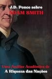 J.D. Ponce sobre Adam Smith: Uma Análise Acadêmica de A Riqueza das...