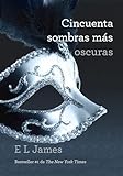 Cincuenta sombras más oscuras / Fifty Shades Darker: Fifty Shades Darker (Spanish Edition)