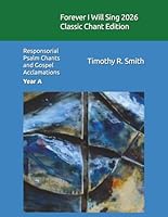 Forever I Will Sing 2026 Classic Chant Edition: Responsorial Psalm Chants and Gospel Acclamations Year A 196053209X Book Cover