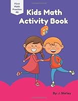 Kids Math Activity Book : For Children Ages 8, 9, 10, 11; Fourth, Fifth, Sixth Grade, Activity Book for Kids with Multiplication, Division, Fractions, Addition, Subtraction, Mazes, Coloring Pages, Puz 1796698725 Book Cover