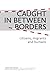 Caught In Between Borders: Citizens, Migrants and Humans