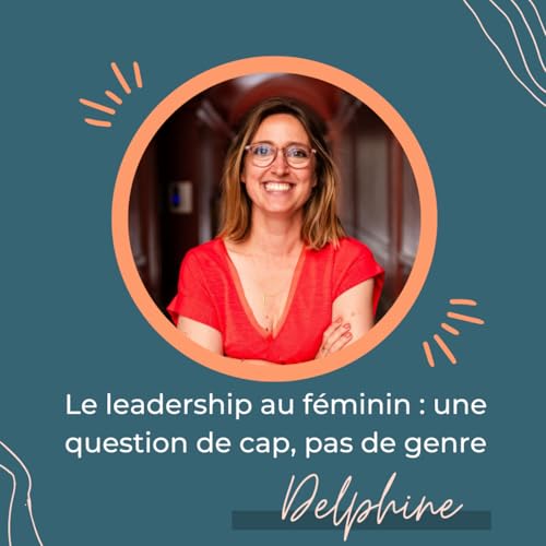 Page de couverture de Le leadership au féminin : une question de cap, pas de genre – Regards croisés avec Delphine Folliet