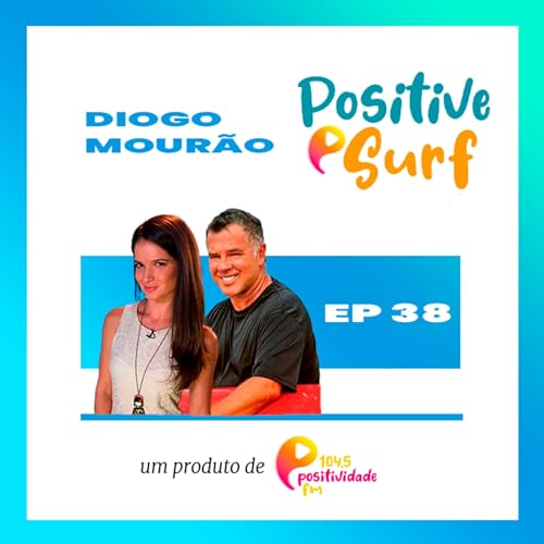 EP #38 - Diogo Mour&atilde;o | Positive Surf