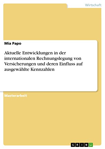 Aktuelle Entwicklungen in der internationalen Rechnungslegung von Versicherungen und deren Einfluss auf ausgewählte Kennzahlen (German Edition)