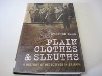 Plain Clothes and Sleuths: A History of Detectives in Britain book cover