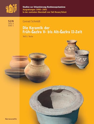 Die Keramik Der Fruh-Gazira V- Alt-Gazira II-Zeit: Ausgrabungen 1998-2001 in Der Zentralen Oberstadt Von Tall Mozan/Urkes (Studien Zur Urbanisierung Nordmesopotamiens, Serie A) (German Edition)