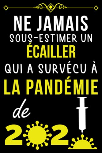 NE JAMAIS SOUS-ESTIMER UN ÉCAILLER QUI A SURVÉCU À LA PANDÉMIE DE 2020.: CARNET DE NOTES POUR É NE JAMAIS SOUS-ESTIMER UN ÉCAILLER QUI A SURVÉCU À LA PANDÉMIE DE 2020.: CARNET DE NOTES POUR É