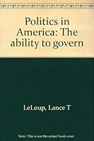 Politics in America: The ability to govern 0314931953 Book Cover