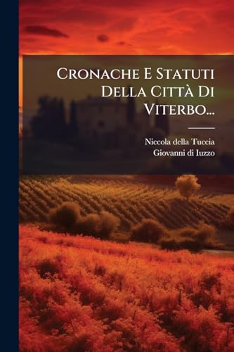 Cronache E Statuti Della Città Di Viterbo... (Italian Edition)