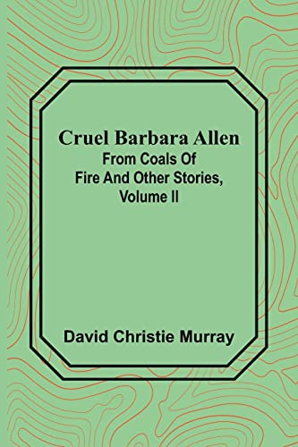 Cruel Barbara Allen; From Coals Of Fire And Other Stories, Volume II