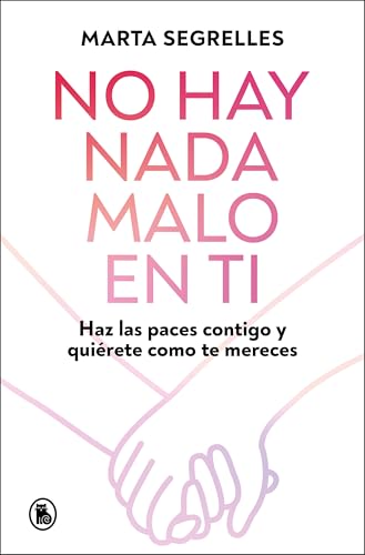 No hay nada malo en ti: Haz las paces contigo y quiérete como mereces (Bruguera Tendencias)