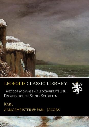 Theodor Mommsen als Schriftsteller: Ein Verzeichnis Seiner Schriften (German Edition)