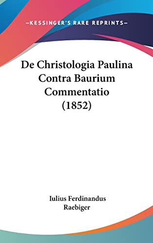 De Christologia Paulina Contra Baurium Commentatio (1852) (English and Latin Edition)