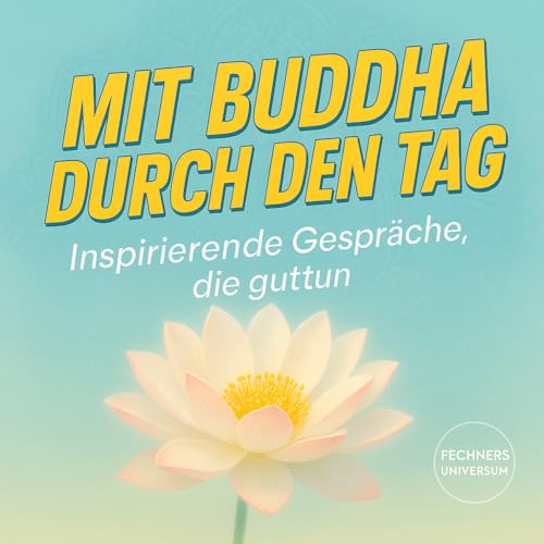 MIT BUDDHA DURCH DEN TAG - Inspirierende Gespr&auml;che &uuml;ber das Leben, den Glauben... und andere Abenteuer!