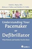 Understanding Your Pacemaker or Defibrillator: What Patients and Families Need to Know