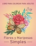 Libro para Colorear Flores y Mariposas para adultos: Libros para colorear antiestrés con hermosas flores y mariposas. (Spanish Edition)