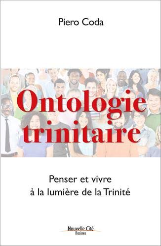 Ontologie trinitaire : Penser et vivre à la lumière de la Trinité