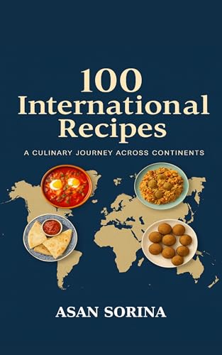 100 International Recipes, A Culinary Journey Around the World