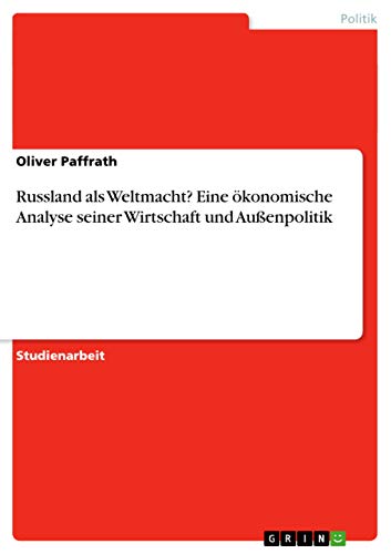 Russland als Weltmacht? Eine ökonomische Analyse seiner Wirtschaft und Außenpolitik (German Edition)