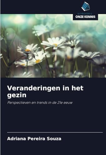Veranderingen in het gezin: Perspectieven en trends in de 21e eeuw (Dutch Edition)