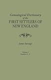 A Genealogical Dictionary of the First Settlers of New England, showing three generations of those who came before May, 1692, Volume I (families Abbee - Cuttriss)