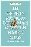 111 Orte in Moskau, die man gesehen haben muss: Reiseführer - Irene Hanappi Fotograf: Elena Gracheva 