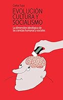 Evolucion, cultura y socialismo: La dimensión ideológica de las ciencias humanas y sociales 1518644260 Book Cover