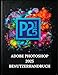 Produktbild ADOBE PHOTOSHOP 2025 BENUTZERHANDBUCH: Ihre Schritt-für-Schritt-Anleitung mit illustriertem Handbuch mit Tipps, Tricks und Abkürzungen